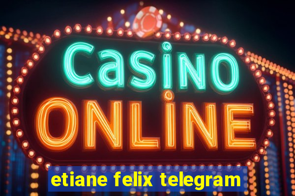 etiane felix telegram